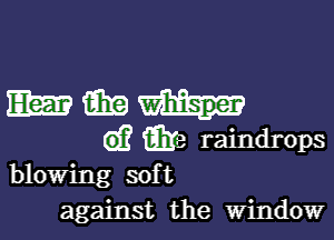 manta.-

Gi? E513 raindrops

blowing soft
against the window