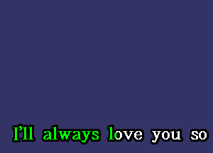 1,11 always love you so