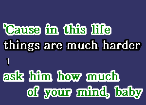 W Eta. alts ma
things are much harder
1
ads 3m 31w m

d? m mind, M337