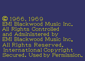 (3) 1966, 1969

EMI Blackwood Music Inc.
All Rights Controlled

and Administered by

EIVII Blackwood Music Inc.
All Rights Reserved.

International Copyright
Secured. Used by Permission.