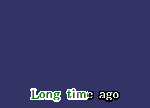 Long (mole ago