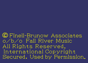 C3) Finell-Brunow Associates
o b o Fall River Music

All Rights Reserved.
International Copyright
Secured. Used by Permission.