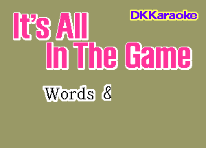 E58 AH DKKaraoke
mm mm Game

Words 8