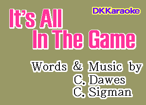 E58 AH DKKaraoke
mm mm Game

Words 82 Music by

C. Dawes
C. Sigman