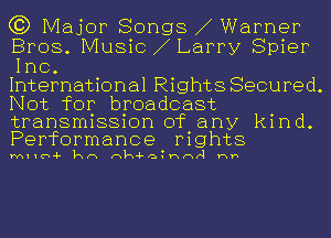 (3) Major Songs Warner

Bros. Music Larry Spier
Inc.

International Rights Secured.
Not for broadcast

transmission of any kind.
Performance mghts

MIIU-F kn nk-Fa Hnr1 Hh