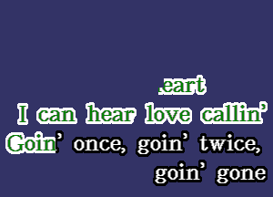 m
nnmm

Goin once, goid twice,

goin gone I