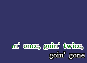 11?me

goid gone