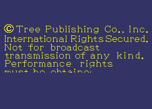 GJDTree Publishing 00., Inc.

International Rights Secured.
Not for broadcast

transmission of any kind.
Performance mghts

MIIU-F kn nk4-a Hn'