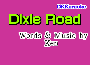 DKKaraoke

Dixie Road

mgzmiiv
gm