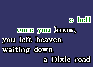 E) mail
57m know,

you left heaven
waiting down
a Dixie road