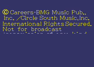 C3) Careers-BMG Music Pub.,
Inc. NCircle South Music,1nc.

International Rights Secured.
Not for broadcast

-.--... -- -.- -L -.--- 1-..- .1