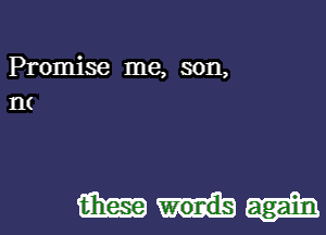 Promise me, son,
IN

MI