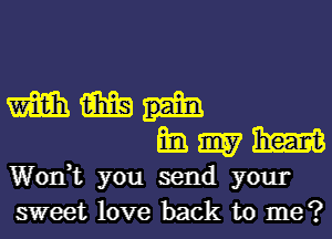 m m

m. 9157 3mm
Won? you send your
sweet love back to me?