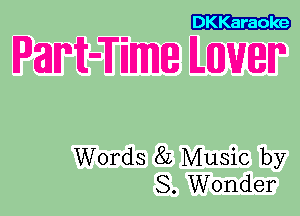 DKKaraole

WHEWWQ ILEUJWIP

Words 82 Music by
S. Wonder