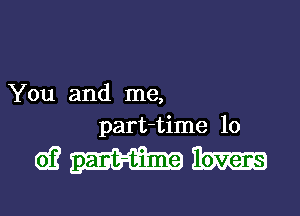 You and me,
part-time 10

WWW