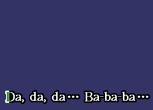 113a, da, dam Ba-ba-ba---