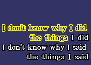 EMWE
MW?! did

I don,t know Why I said
the things I said