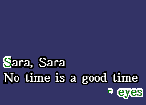 gara, Sara
No time is a good time

365m