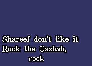 Shareef don t like it

Rock the Casbah,
rock