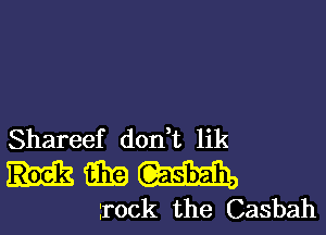 Shareef don t lik

film W,
rock the Casbah