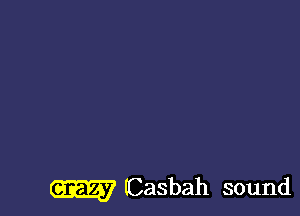 W (Casbah sound