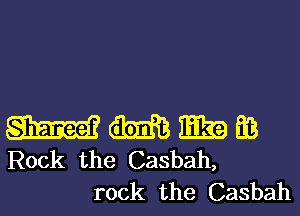 W m E39 Be
Rock the Casbah,

rock the Casbah