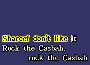 W m E39 ht
Rock the Casbah,

rock the Casbah