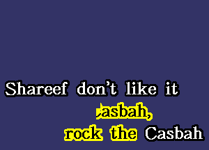 Shareef dodt like it

M
Mg m Casbah