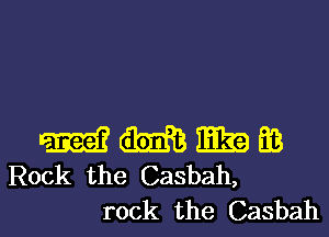 m m E39 Be
Rock the Casbah,

rock the Casbah