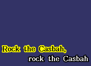 film W,
rock the Casbah