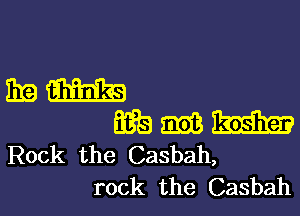 319m

Ei?a 533 W
Rock the Casbah,

rock the Casbah