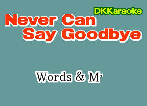 Never Can

Say (Goodbye

Words 82 M