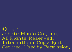 (3)1970

Jobete Music (30., Inc.

All Rights Reserved.
International Copyright
Secured. Used by Permission.