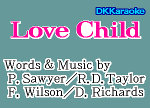 DKKaraoke

Lave (31111111161

Words 8L Music by
P. Sawyer R. D. Taylor
F. Wilson D. Richards