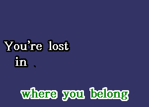 You re lost

in

Wmh