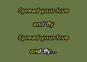 Spread your love

and 17y

Spread your love

and fiy...