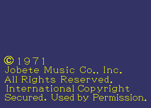 (3)1971

Jobete Music (30., Inc.

All Rights Reserved.
International Copyright
Secured. Used by Permission.