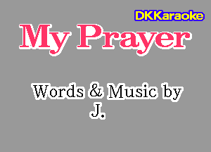 DKKaraoke

My Prayer

Words 8L Music by
J.