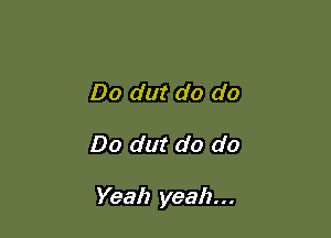 Do dut do do

Do dut do do

Yeah yeah...