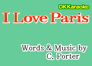 DKKaraoke

IE Lave Paris

Words 8L Music by
C. Porter