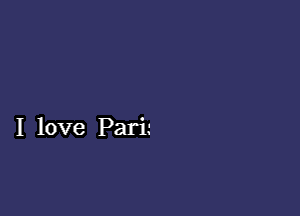 I love Pari-