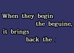 When they begin
the beguine,

it brings
back the V.