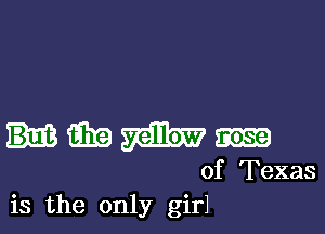 mm

of Texas
is the only girl