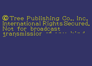 (?DTree Publishing (30., Inc.

International Rights Secured.

Not for broadcast
EransmBSlor J 1- -- -1