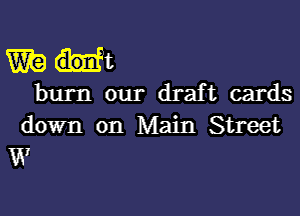 meat

burn our draft cards

down on Main Street
u?