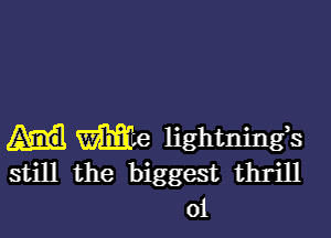 me lightningk
still the biggest thrill
01