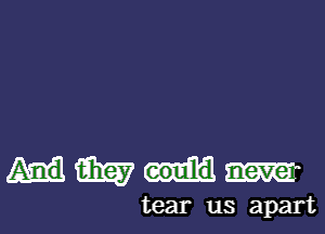 WWW

tear us apart