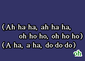 (Ah-ha-ha, ah-ha-ha,
oh-ho-ho, oh-ho-ho)
(A-ha, a-ha, do-do-do)

dig l