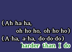 ( Ah-ha-ha,
oh-ho-ho, oh-ho-ho)
(A-ha, a-ha, do-do-do)

WWEibl