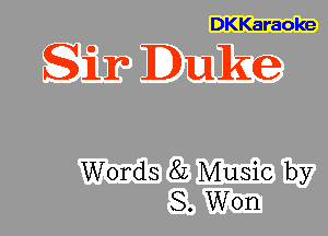 DKKaraoke

Sir Duke

Words 8L Music by
S. Won